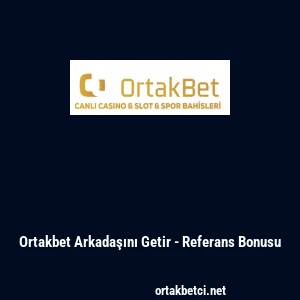 Ortakbet Arkadaşını Getir - Referans Bonusu