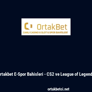 Ortakbet E-Spor Bahisleri - CS2 ve League of Legends