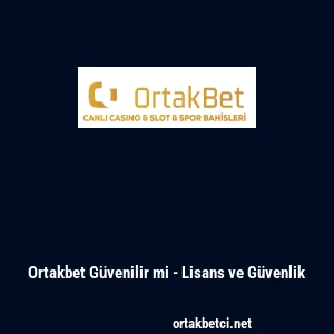 Ortakbet Güvenilir mi - Lisans ve Güvenlik
