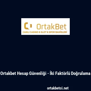 Ortakbet Hesap G&uuml;venliği - İki Fakt&ouml;rl&uuml; Doğrulama