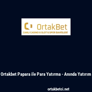 Ortakbet Papara ile Para Yatırma - Anında Yatırım