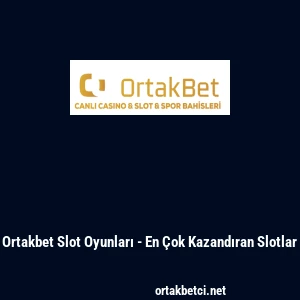 Ortakbet Slot Oyunları - En &Ccedil;ok Kazandıran Slotlar
