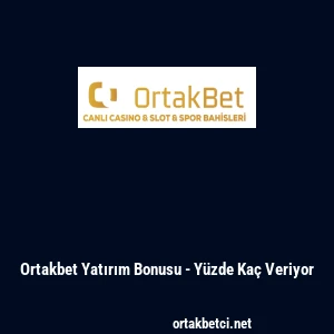 Ortakbet Yatırım Bonusu - Y&uuml;zde Ka&ccedil; Veriyor